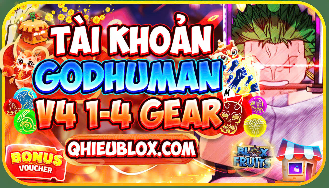 TÀI KHOẢN CÓ GODHUMAN V4 RANDOM TỪ 1-5 GEAR