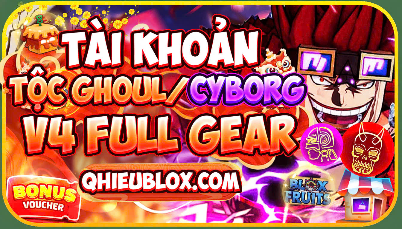 TÀI KHOẢN CÓ TỘC GHOUL HOẶC TỘC CYBORD V4 FULL GEAR